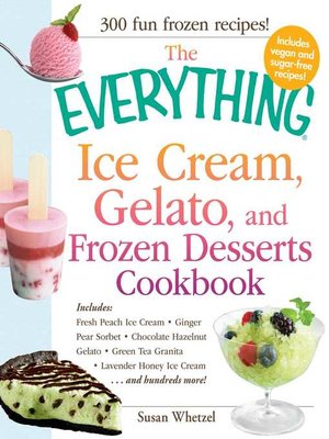 cover image of The Everything Ice Cream, Gelato, and Frozen Desserts Cookbook